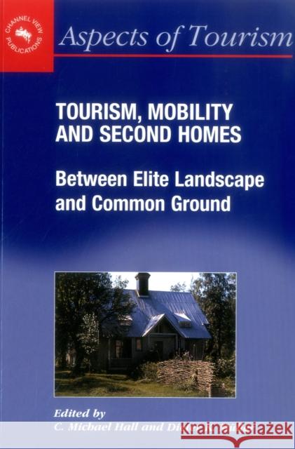 Tourism, Mobility and Second Homes: Between Elite Landscape and Common Ground Hall, C. Michael 9781873150801