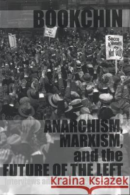 Anarchism, Marxism, And The Future Of The Left: Interviews and Essays 1993 - 1998 Murray Bookchin 9781873176351