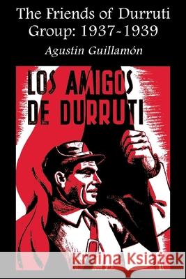 The Friends of Durruti Group 1937-39 Augustin Guillamon, Paul Sharkey 9781873176542