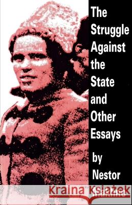 The Struggle Against The State And Other Essays Nestor Makhno 9781873176788 AK Press