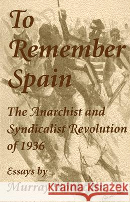 To Remember Spain: The Anarchist and Syndicalist Revolution of 1936 Murray Bookchin 9781873176870