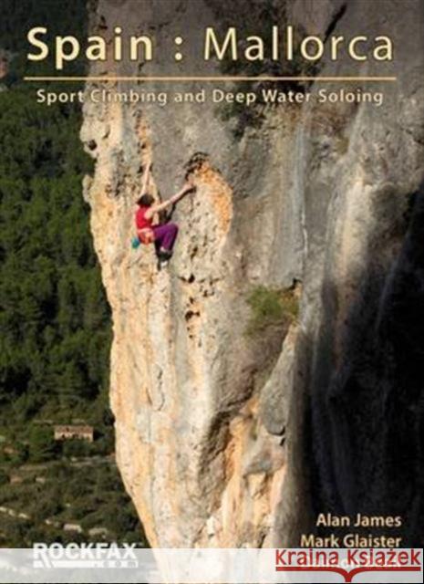 Spain: Mallorca: Sport Climbing and Deep Water Soloing Mark Glaister, Alan James, Daimon Beail 9781873341186