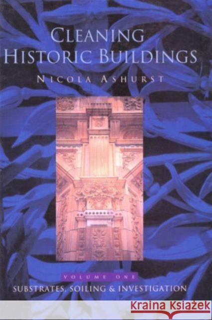 Cleaning Historic Buildings: V. 1: Substrates, Soiling and Investigation Ashurst, Nicola 9781873394014 0