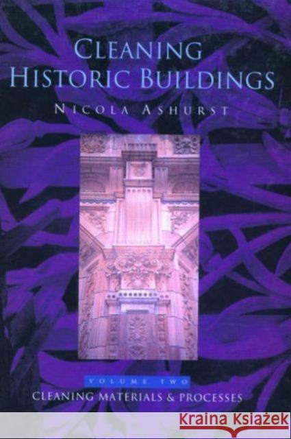 Cleaning Historic Buildings: V. 2: Cleaning Materials and Processes Ashurst, Nicola 9781873394113 0