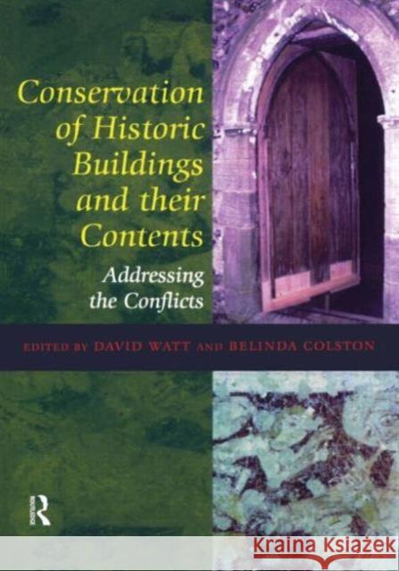 Conservation of Historic Buildings and Their Contents: Addressing the Conflicts Watt, David 9781873394632 0