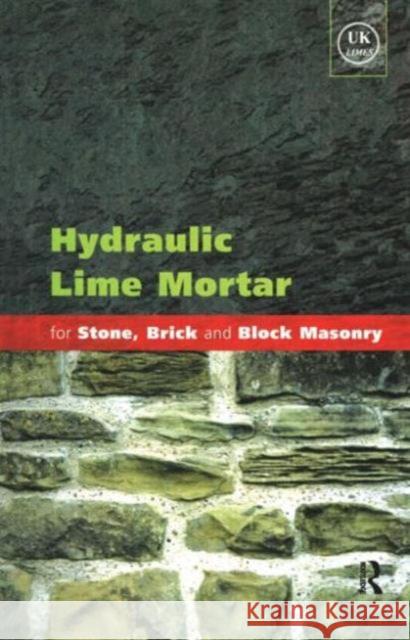 Hydraulic Lime Mortar for Stone, Brick and Block Masonry: A Best Practice Guide Allen, Geoffrey 9781873394649 0