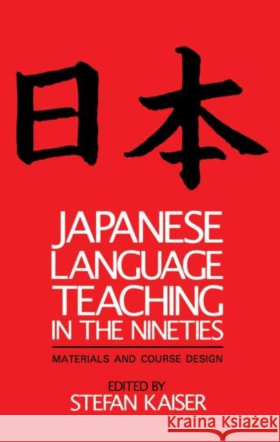 Japanese Language Teaching in the Nineties: Materials and Course Design Kaiser, Stefan 9781873410035