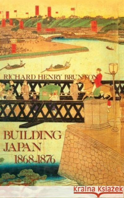 Building Japan 1868-1876 Richard Henry Brunton Richard Henry Brunton  9781873410059 Taylor & Francis