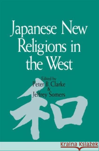 Japanese New Religions in the West Peter Clarke B. Clark Peter B. Clarke 9781873410240 Routledge Chapman & Hall