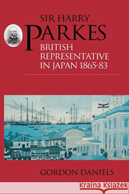 Sir Harry Parkes: British Representative in Japan 1865-1883 Daniels, Gordon 9781873410363