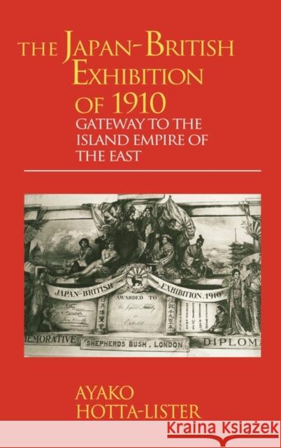 The Japan-British Exhibition of 1910: Gateway to the Island Empire of the East Hotta-Lister, A. 9781873410882