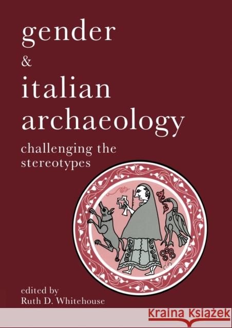 Gender & Italian Archaeology: Challenging the Stereotypes Whitehouse, Ruth D. 9781873415184