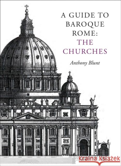 A Guide to Baroque Rome: The Churches Anthony Blunt 9781873429181 0