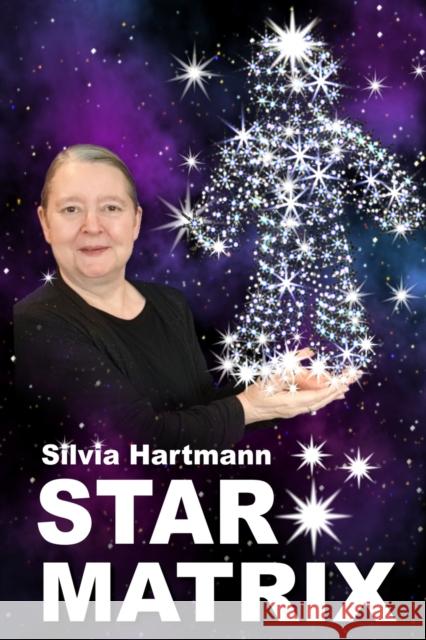 Star Matrix: Discover the true TREASURES & RICHES of YOUR LIFE! Silvia Hartmann 9781873483046