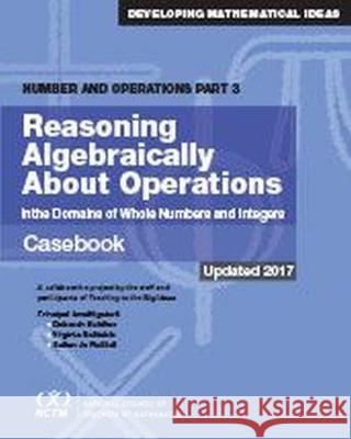Reasoning Algebraically about Operations Casebook: Number and Operations Part 3 Deborah Schifter, Virginia Bastable, Jo Russell 9781873539354 Eurospan (JL)