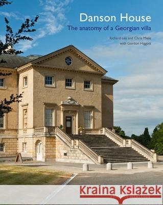 Danson House: The Anatomy of a Georgian Villa Lea, Richard 9781873592755 0