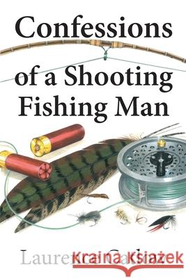 Confessions of a Shooting Fishing Man Laurence Catlow 9781873674451