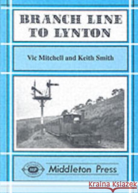 Branch Line to Lynton Victor Mitchell Keith Smith 9781873793046 MIDDLETON PRESS