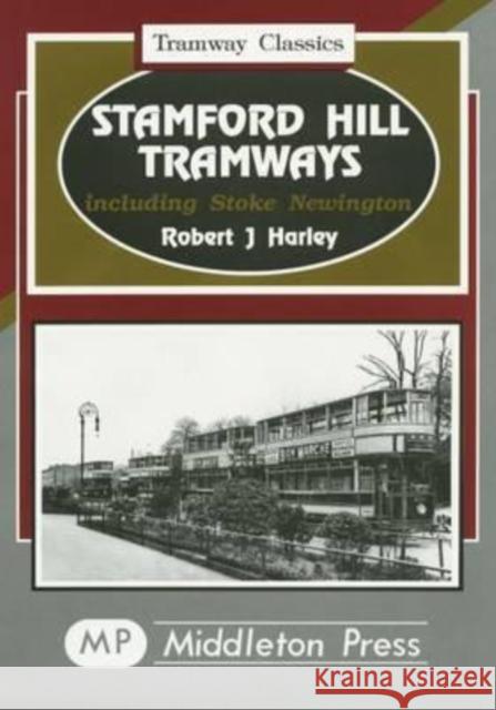 Stamford Hill Tramways: Including Stoke Newington Robert J. Harley 9781873793855 Middleton Press