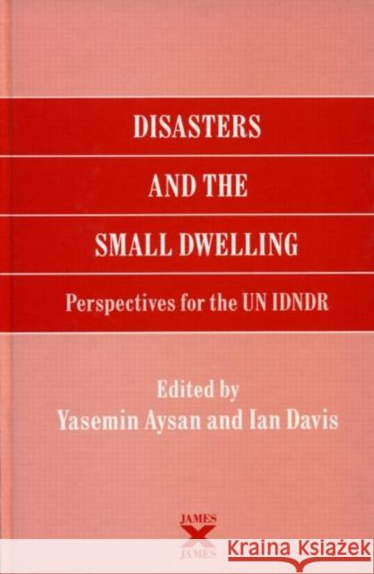 Disasters and the Small Dwelling: Perspectives for the Un Idndr Aysan, Yasemin 9781873936078