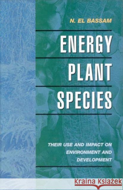 Energy Plant Species: Their Use and Impact on Environment and Development Bassam, N. El 9781873936757 JAMES & JAMES (SCIENCE PUBLISHERS) LTD