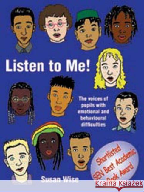 Listen to Me: The Voices of Pupils with Emotional and Behavioural Difficulties Susan Wise 9781873942130 LUCKY DUCK PUBLISHING