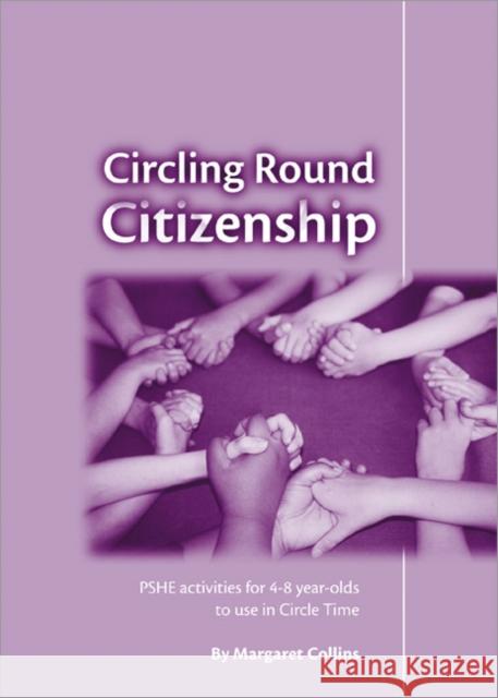 Circling Round Citizenship: Pshe Activities for 4-8 Year-Olds to Use in Circle Time Collins, Margaret 9781873942598