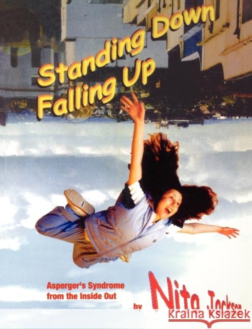 Standing Down Falling Up: Asperger's Syndrome from the Inside Out Jackson, Nita 9781873942987 LUCKY DUCK PUBLISHING