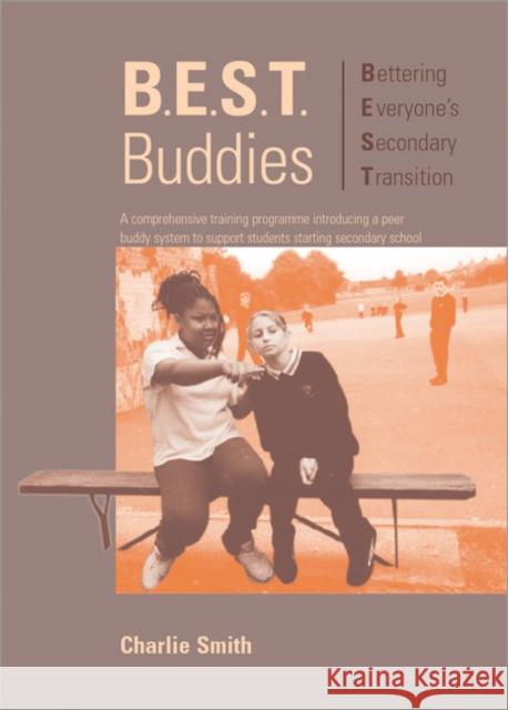 B.E.S.T. Buddies : A Comprehensive Training Programme Introducing a Peer Buddy System to Support Students Starting Secondary School Charlie Smith 9781873942994 LUCKY DUCK PUBLISHING