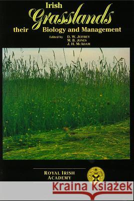 Irish Grasslands: Their Biology and Management D.W. Jeffrey, M.B. Jones, J.H. McAdam 9781874045212 Royal Irish Academy