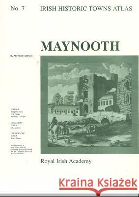 Maynooth: Irish Historic Towns Atlas, no. 7 Dr Arnold Horner (University College Dublin), Professor Anngret Simms, MRIA (Professor Emeritus, University College Dubl 9781874045335 Royal Irish Academy