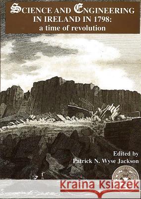 Science and Engineering in Ireland in 1798: A Time of Revolution Patrick N. Wyse Jackson 9781874045779