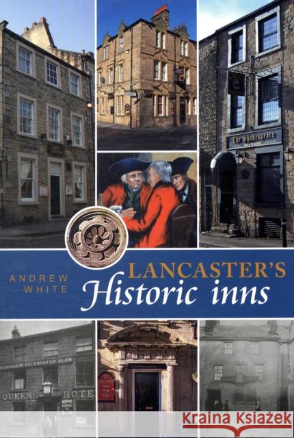 Lancaster's Historic Inns Andrew White 9781874181286 Carnegie Publishing Ltd