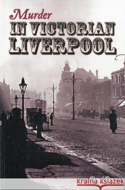 Murder in Victorian Liverpool David Parry 9781874181804