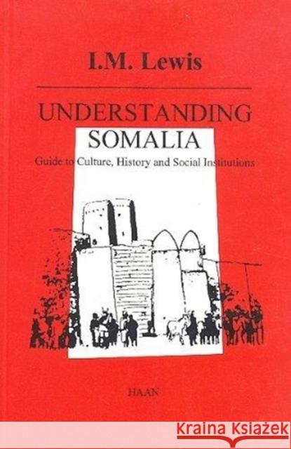 Understanding Somalia : Guide to Culture, History and Social Institutions I. M. Lewis 9781874209416 Haan Publishing
