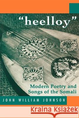 'Heelloy': Modern Poetry and Songs of the Somalis Johnson, John William 9781874209812 Indiana University Press