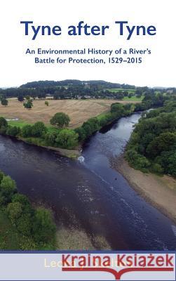 Tyne After Tyne: An Environmental History of a River's Battle for Protection, 1529-2015 Leona Skelton 9781874267959 White Horse Press