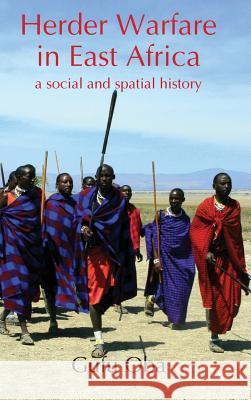 Herder Warfare in East Africa: A Social and Spatial History Gufu Oba 9781874267966 White Horse Press