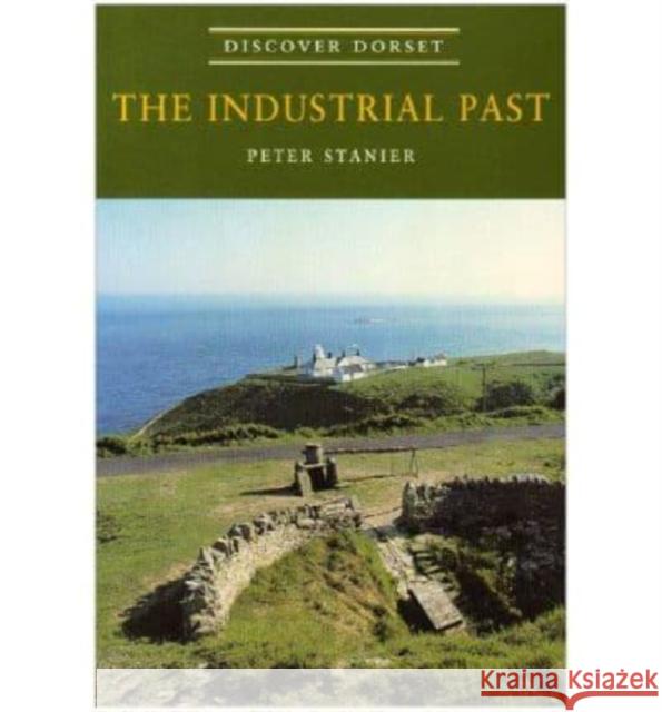 Industrial Past Peter Stanier 9781874336556 The Dovecote Press