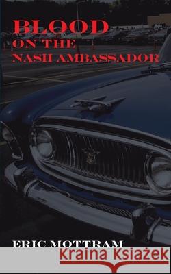 Blood on the Nash Ambassador: Investigations in American Culture Eric Mottram Michael Hrebeniak 9781874400929 Grand Iota