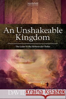 An Unshakeable Kingdom Dr David Gooding 9781874584360 Myrtlefield House
