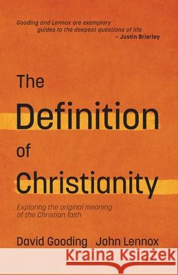 The Definition of Christianity: Exploring the Original Meaning of the Christian Faith John C. Lennox David W. Gooding 9781874584797 Myrtlefield House