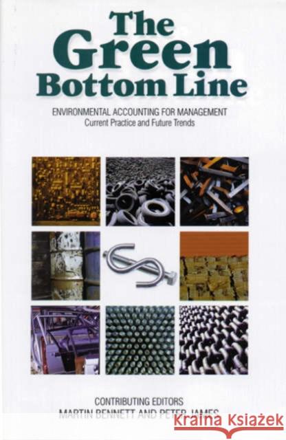 The Green Bottom Line: Environmental Accounting for Management: Current Practice and Future Trends Bennett, Martin 9781874719076