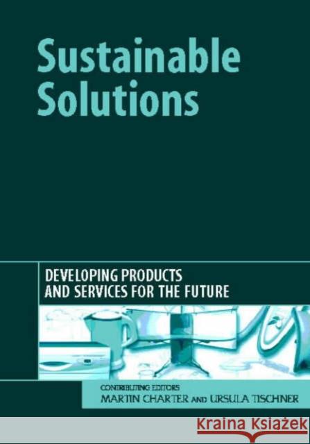 Sustainable Solutions : Developing Products and Services for the Future Martin Charter 9781874719366