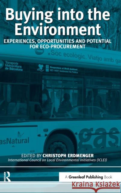 Buying Into the Environment: Experiences, Opportunities and Potential for Eco-Procurement Erdmenger, Christoph 9781874719670 Greenleaf Publishing