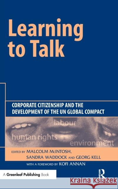 Learning to Talk: Corporate Citizenship and the Development of the Un Global Compact McIntosh, Malcolm 9781874719755