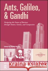 Ants, Galileo, and Gandhi: Designing the Future of Business Through Nature, Genius, and Compassion Waage, Sissel 9781874719762