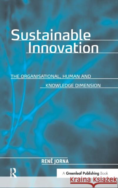 Sustainable Innovation: The Organisational, Human and Knowledge Dimension Jorna, René 9781874719991