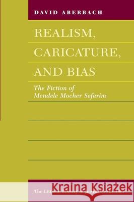 Realism, Caricature and Bias: Fiction of Mendele Mocher Sefarim David Aberbach 9781874774082 THE LITTMAN LIBRARY OF JEWISH CIVILIZATION