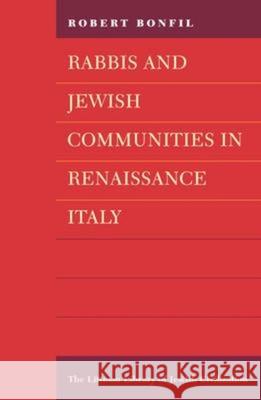 Rabbis and Jewish Communities in Renaissance Italy Robert Bonfil 9781874774174